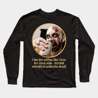 I like my coffee like I love my Java code-strong enough to wake the dead! Long Sleeve T-Shirt